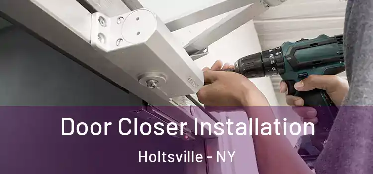  Door Closer Installation Holtsville - NY