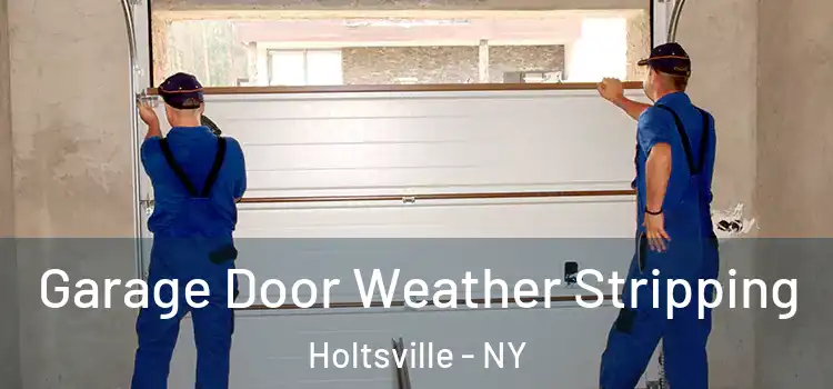  Garage Door Weather Stripping Holtsville - NY