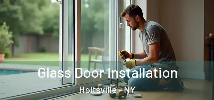  Glass Door Installation Holtsville - NY