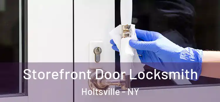  Storefront Door Locksmith Holtsville - NY